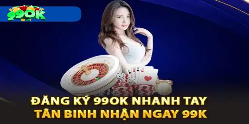 Lý do anh em bet thủ cần đăng ký tài khoản nhà cái 99OK