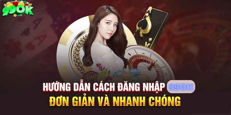 Hướng dẫn chi tiết cách đăng nhập 99OK – Sân chơi uy tín nhất